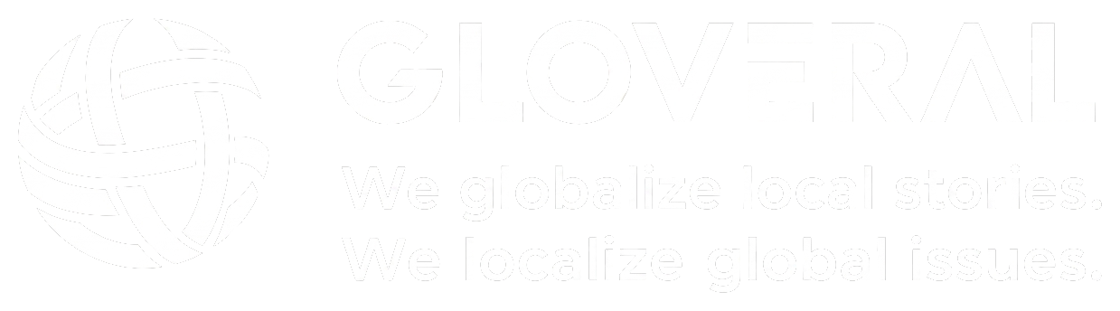 GLOVERAL — We globalize local stories. We localize global issues.
